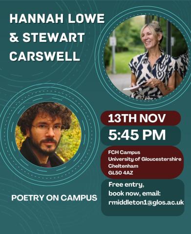 Poster for Hannah Lowe and Stewart Carswell poetry event.Reading with Hannah Lowe at FCH Campus, University of Gloucestershire GL50 4AZ. Free entry. 5:45PM 13th November. Book now: rmiddleton1@glos.ac.uk